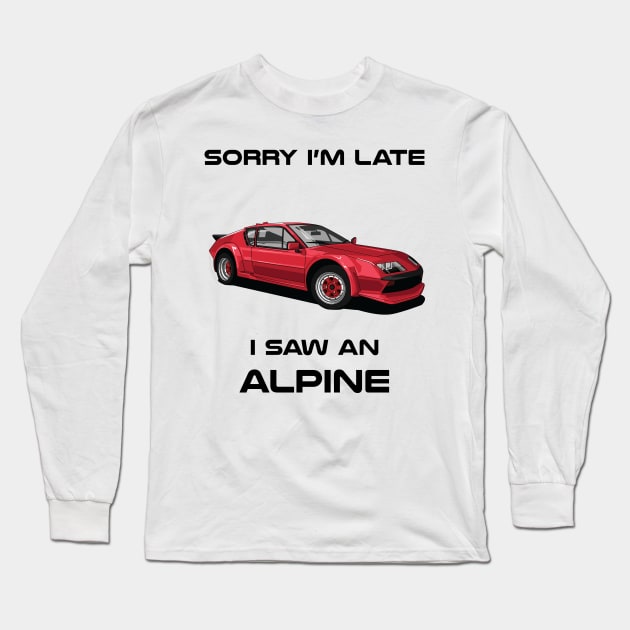 Sorry I'm Late Renault Alpine Classic Car Tshirt Long Sleeve T-Shirt by DriveTheClassics